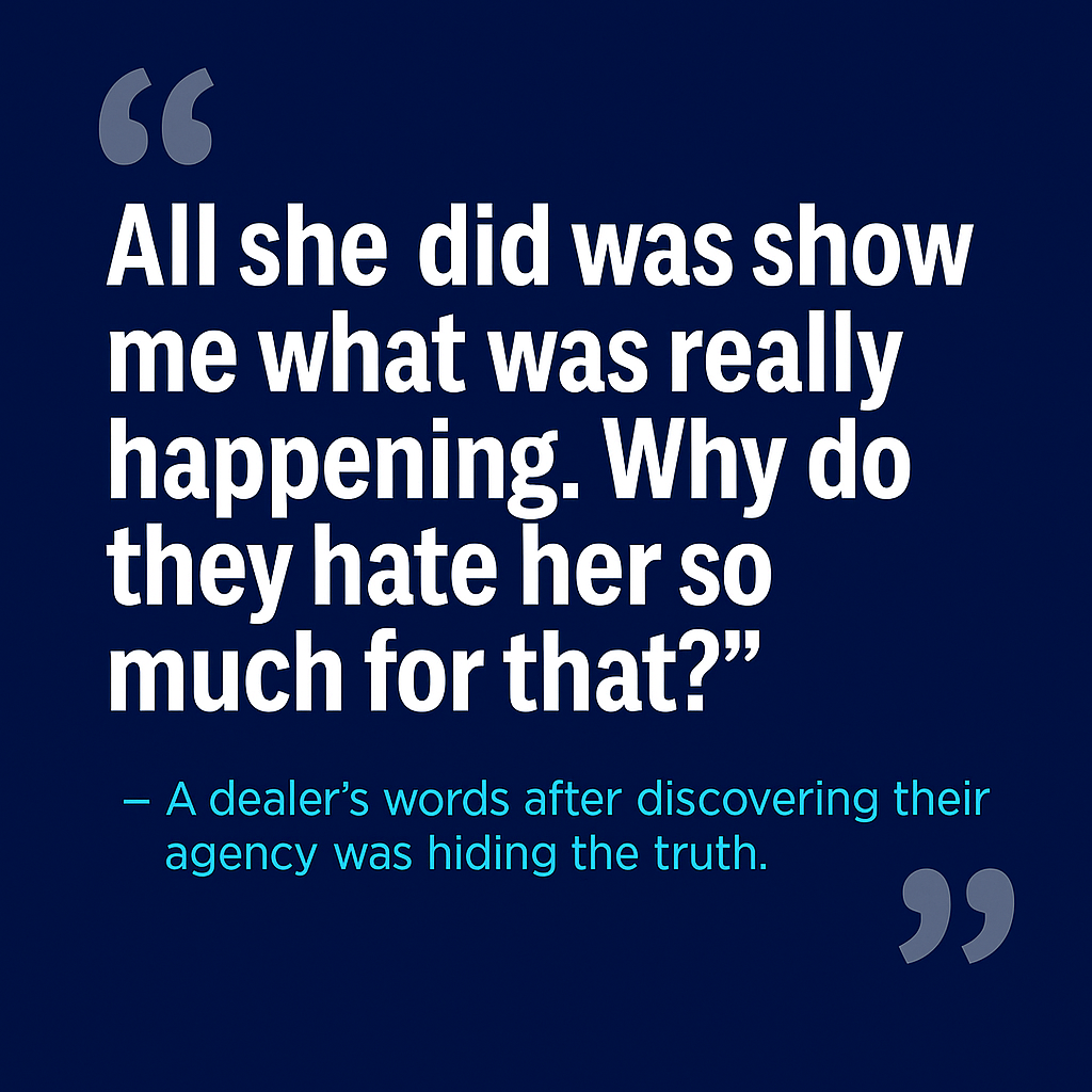 Quote image with dark background featuring the text: “All she did was show me what was really happening. Why do they hate her so much for that?” — A dealer’s words after discovering their agency was hiding the truth.
